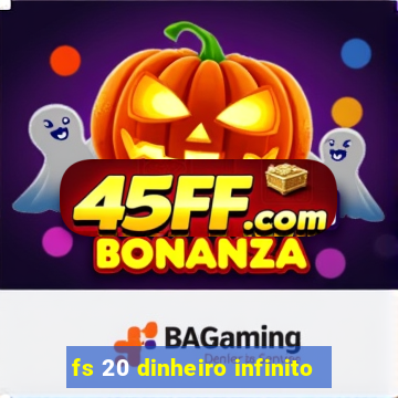 fs 20 dinheiro infinito